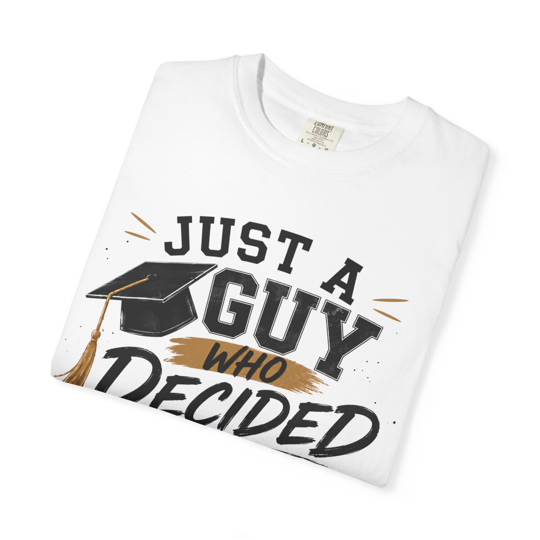 Graduation T-Shirt - "Just a Guy Who Decided" Class of 2026 Tee