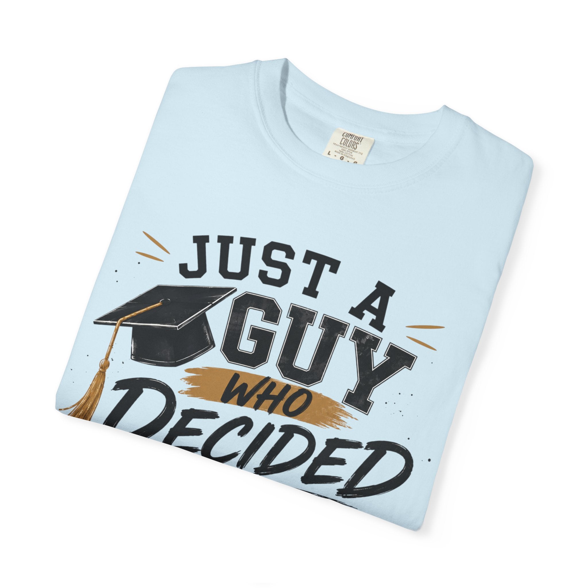 Graduation T-Shirt - "Just a Guy Who Decided" Class of 2026 Tee